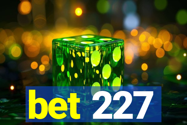 bet 227